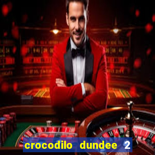 crocodilo dundee 2 filme completo dublado